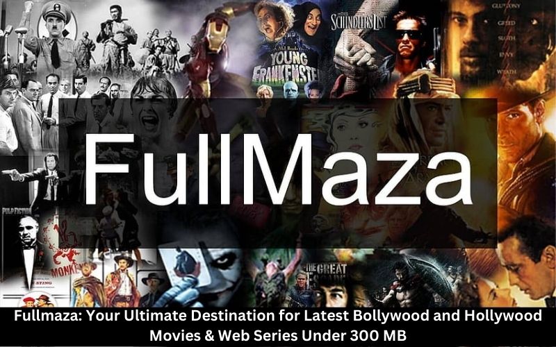 Fullmaza: Your Ultimate Destination for Latest Bollywood and Hollywood Movies & Web Series Under 300 MB