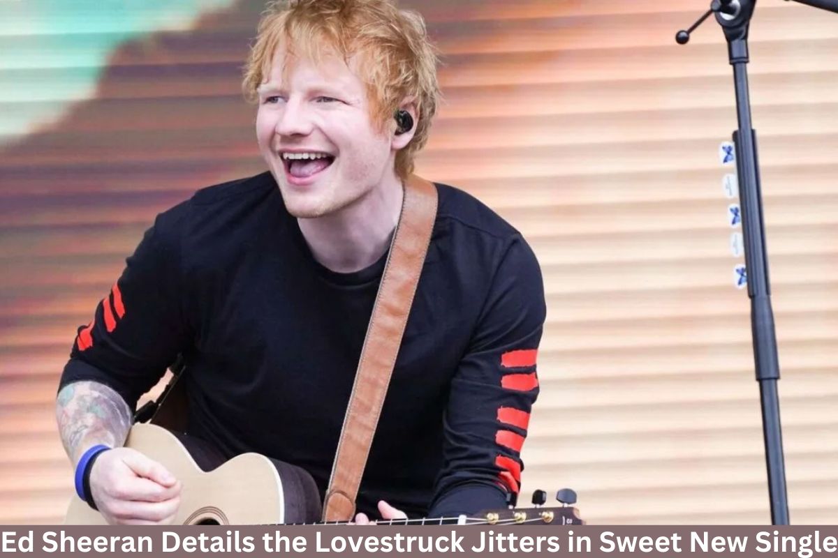 Ed Sheeran Details the Lovestruck Jitters in Sweet New Single