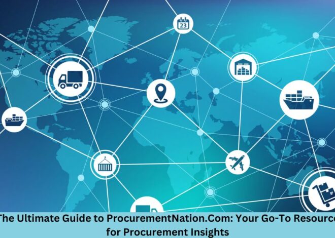 The Ultimate Guide to ProcurementNation.Com: Your Go-To Resource for Procurement Insights