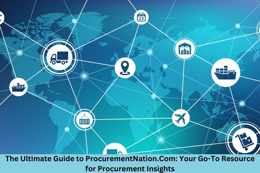 The Ultimate Guide to ProcurementNation.Com: Your Go-To Resource for Procurement Insights